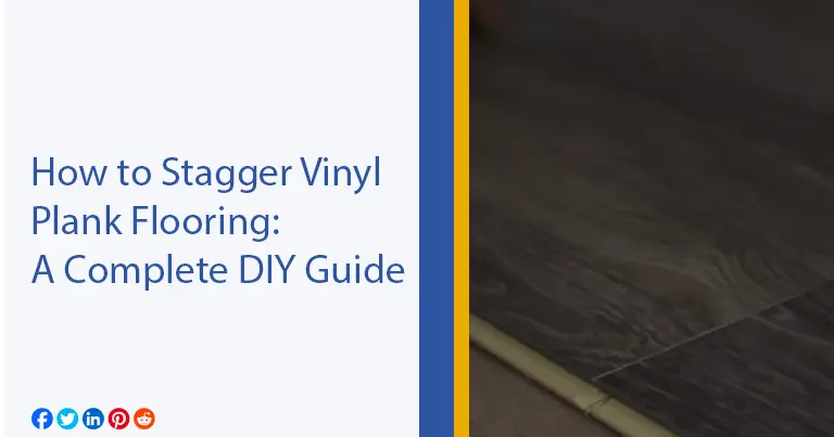 How to Stagger Vinyl Plank Flooring